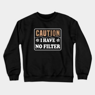 Caution I Have No Filter Crewneck Sweatshirt